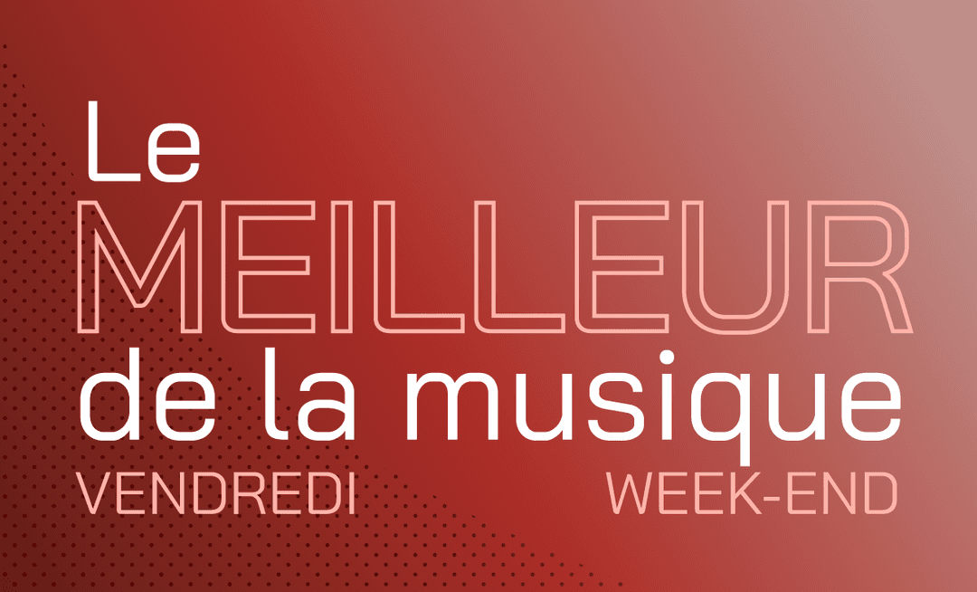 LE MEILLEUR DE LA MUSIQUE WEEK-END